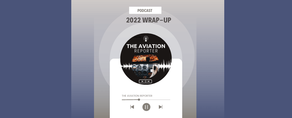 The Aviation Reporter Podcasts - 2022 wrap-up