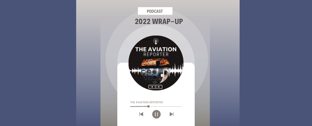 The Aviation Reporter Podcasts – 2022 wrap-up